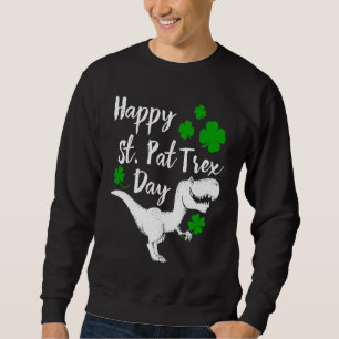 Happy St Pat Trex Day Dinosaur St Patrick's Day Sweatshirt