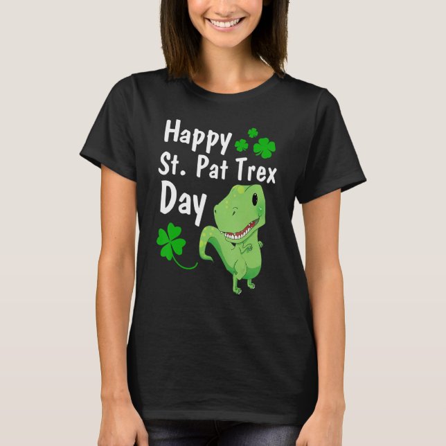Happy St. Pat Trex Day  Dinosaur St. Patrick's Day T-Shirt (Front)