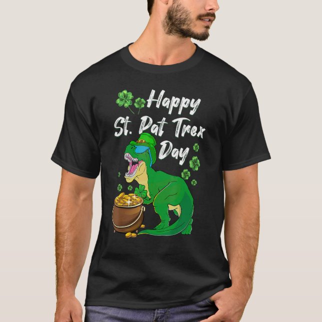 Happy St. Pat Trex Day Dinosaur St Patrick's Day T T-Shirt (Front)