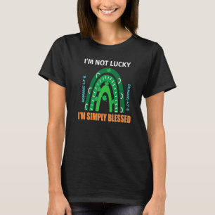 Happy St Patrick Day I'm Not Lucky But I'm Blessed T-Shirt