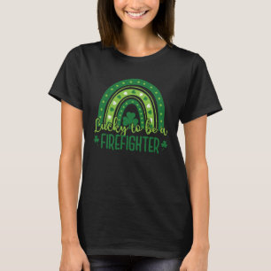 Happy St Patrick Day Lucky to be a Firefighter T-Shirt