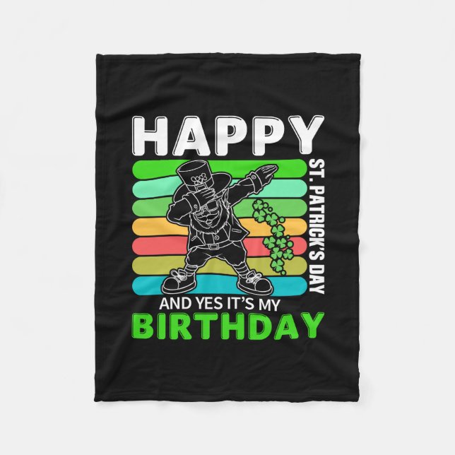 Happy St Patrick S Day And Yes It Is My Birthday Fleece Blanket (Front)