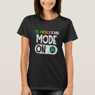 Happy St Patrick S Day Mode On Funny Irish Shamroc T-Shirt
