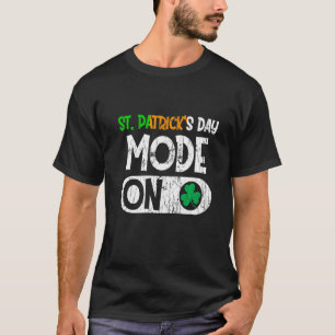 Happy St Patrick S Day Mode On Funny Irish Shamroc T-Shirt