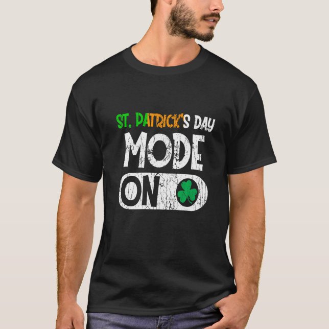 Happy St Patrick S Day Mode On Funny Irish Shamroc T-Shirt (Front)