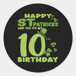 Happy St Patricks Day And Yes It's My 10th Birthda Classic Round Sticker