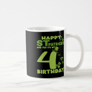 Happy St Patricks Day And Yes It's My 4th Birthday Coffee Mug