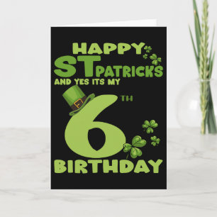 Happy St Patricks Day And Yes It's My 6th Birthday Card