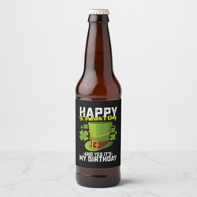 Happy St Patrick's Day And Yes It's My Birthday Beer Bottle Label (Front)