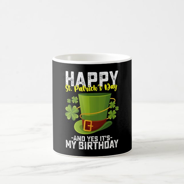 Happy St Patrick's Day And Yes It's My Birthday Coffee Mug (Center)