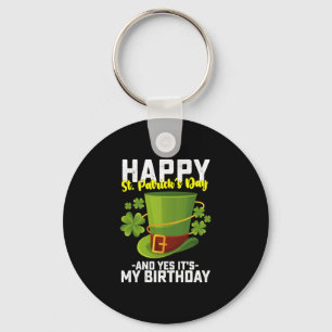 Happy St Patrick's Day And Yes It's My Birthday Key Ring