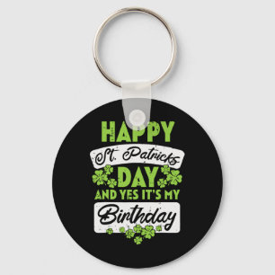 Happy St Patricks Day And Yes Its My Birthday  Key Ring