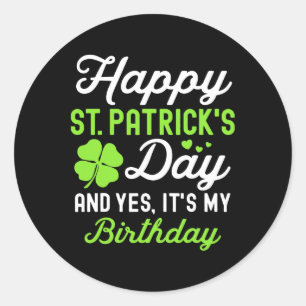 Happy St Patricks Day And Yes It's My Birthday Luc Classic Round Sticker