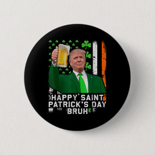 Happy St Patricks Day Bruh, Trump Beer Cheer Up  6 Cm Round Badge