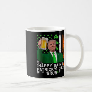 Happy St Patricks Day Bruh, Trump Beer Cheer Up Coffee Mug