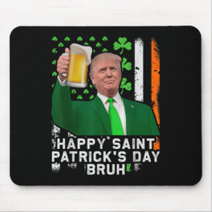 Happy St Patricks Day Bruh, Trump Beer Cheer Up Mouse Pad