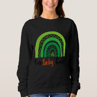 Happy St Patricks Day Cute One Lucky Teacher Rainb Sweatshirt