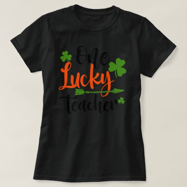 Happy St Patricks Day Cute One Lucky Teacher T-Shirt (Design Front)
