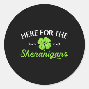 Happy St Patricks Day Here For The Shenanigans Luc Classic Round Sticker