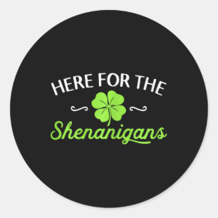 Happy St Patricks Day Here For The Shenanigans Luc Classic Round Sticker