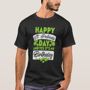 Happy St Patricks Day Its My Birthday Born Irish B T-Shirt