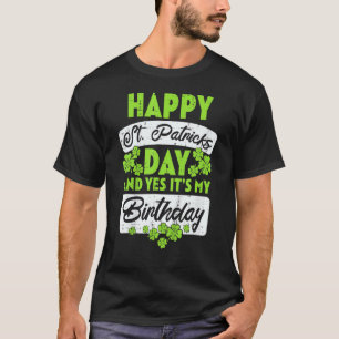 Happy St Patricks Day Its My Birthday Born Irish B T-Shirt