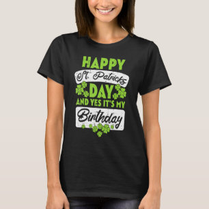Happy St Patricks Day Its My Birthday Born Irish B T-Shirt