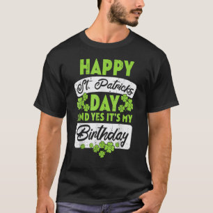Happy St Patricks Day Its My Birthday Born Irish B T-Shirt