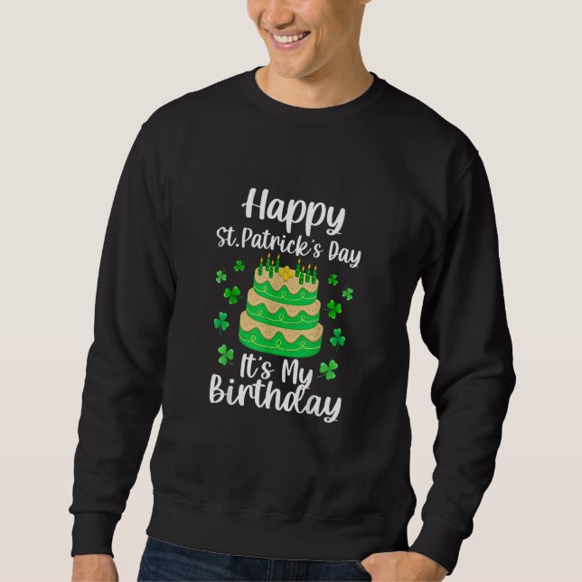 Happy St  Patrick's Day It's My Birthday Shamrock  Sweatshirt (Front)