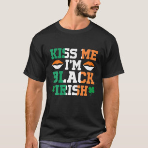 Happy St. Patrick's Day Kiss Me I'm Black Irish Ir T-Shirt