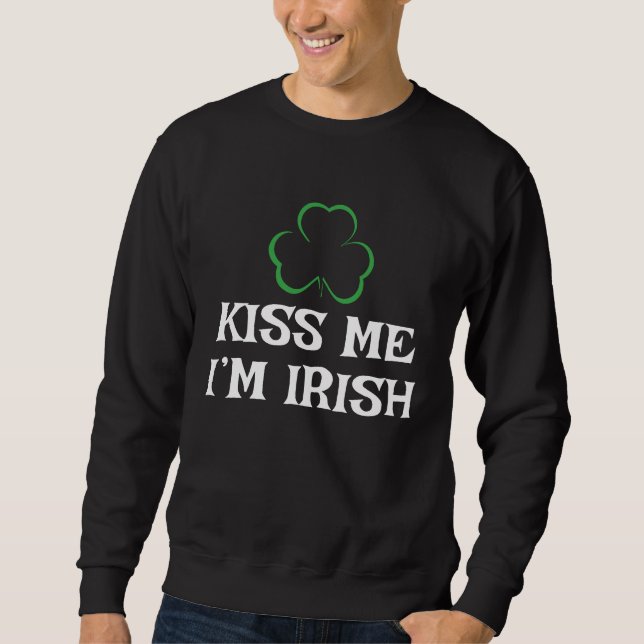 Happy St Patrick's Day Kiss Me I'm Irish Sweatshirt (Front)