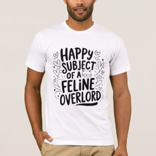 Happy Subject of a Feline Overlord Funny Cat Lov T-Shirt