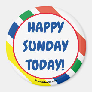 HAPPY SUNDAY TODAY! Magnet
