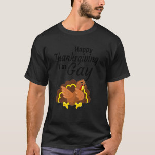 Happy Thanks Giving I'm Gay Turkey Day T-Shirt