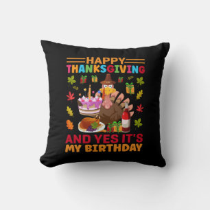 Happy Thanksgiving And It Is My Birthday Cushion