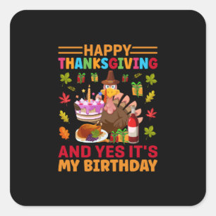 Happy Thanksgiving And It Is My Birthday Square Sticker