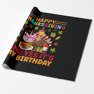 Happy Thanksgiving And It Is My Birthday Wrapping Paper