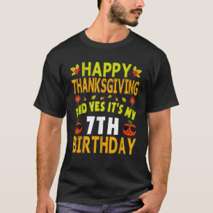 Happy Thanksgiving And Yes It s My 7th Birthday 7  T-Shirt