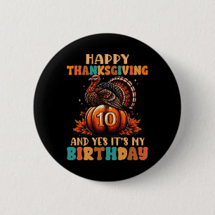 Happy Thanksgiving And Yes It's My 10th Birthday T 6 Cm Round Badge