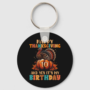 Happy Thanksgiving And Yes It's My 10th Birthday T Key Ring