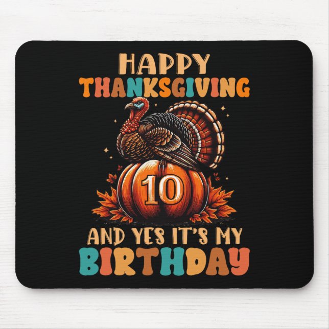 Happy Thanksgiving And Yes It's My 10th Birthday T Mouse Pad (Front)