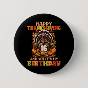 Happy Thanksgiving And Yes It's My 16th Birthday T 6 Cm Round Badge