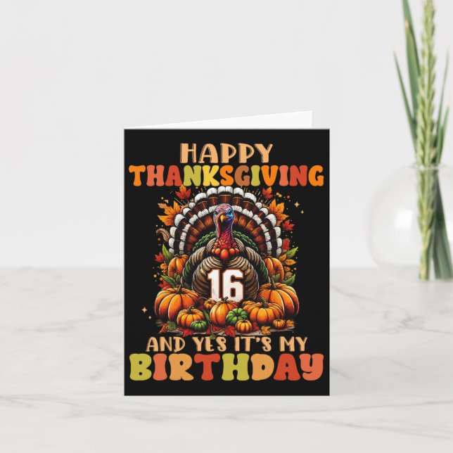 Happy Thanksgiving And Yes It's My 16th Birthday T Card (Front)