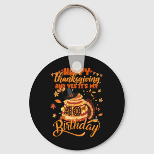 Happy Thanksgiving And Yes It's My 40th Birthday C Key Ring