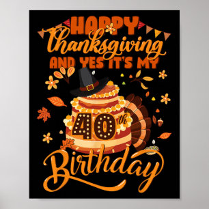 Happy Thanksgiving And Yes It's My 40th Birthday C Poster