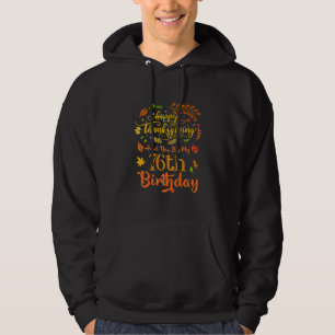 Happy Thanksgiving And Yes It's My 76th Birthday B Hoodie