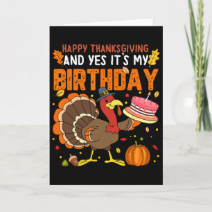 Happy Thanksgiving And Yes It's My Birthday Boys G Card