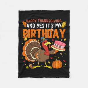 Happy Thanksgiving And Yes It's My Birthday Boys G Fleece Blanket
