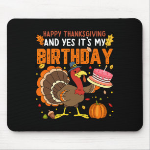 Happy Thanksgiving And Yes It's My Birthday Boys G Mouse Pad