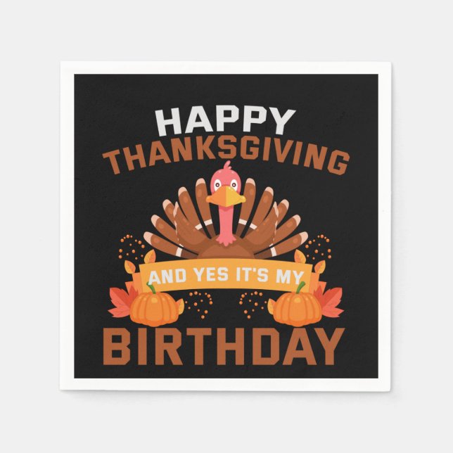 Happy Thanksgiving And Yes It's My Birthday Gift Napkin (Front)